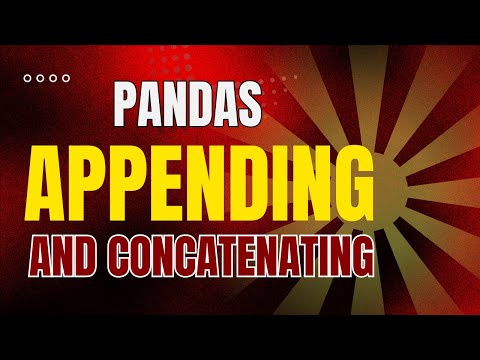 Pandas Dataframe Operations: Appending and Concatenating Data