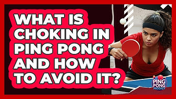 What Is Choking In Ping Pong And How To Avoid It? - Ping Pong Prodigy