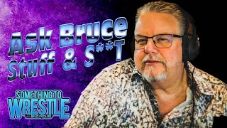 Something To Wrestle #368: Ask Bruce Stuff And S**t