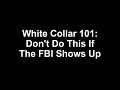 White Collar 101: Don't Do This If The FBI Shows Up