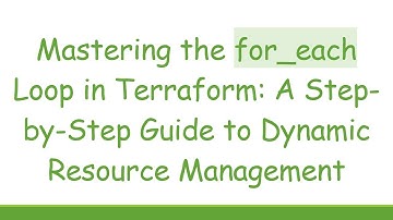 Mastering the for_each Loop in Terraform: A Step-by-Step Guide to Dynamic Resource Management