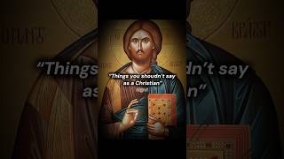 Things You Shoudnt Say As A Christian