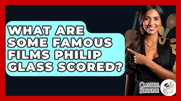 What Are Some Famous Films Philip Glass Scored? - Classical Serenade