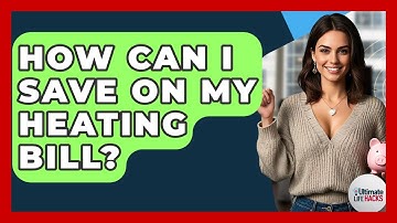 How Can I Save On My Heating Bill? - Ultimate Life Hacks