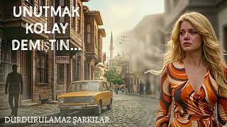 Unutmak Kolay Demi̇şti̇n... - Söz Müzik Durdurulamaz Şarkilar