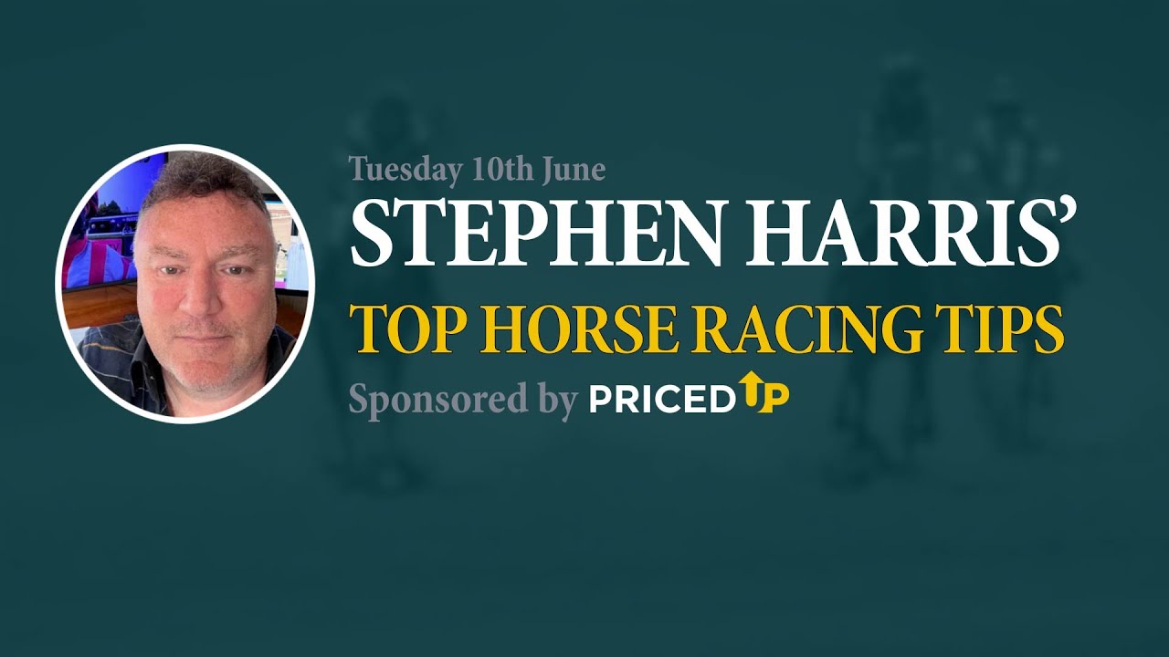 Stephen Harris’ top horse racing tips for Tuesday 10th June - YouTube