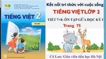 TIẾNG VIỆT LỚP 2. TIẾT 7+8: ÔN TẬP GIỮA HỌC KỲ I. KỂ  CHUYỆN THEO TRANH( Trang75)