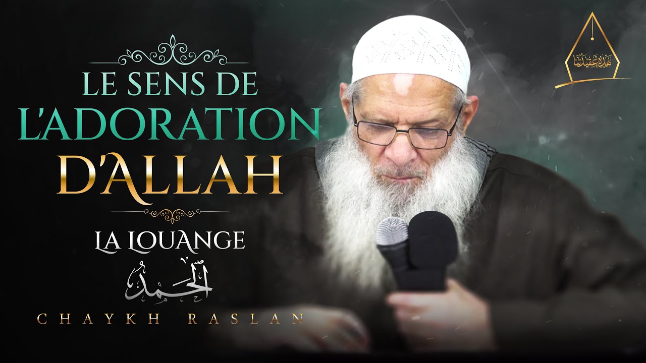 Le sens de l’adoration d’Allah : La louange | Chaykh Raslan