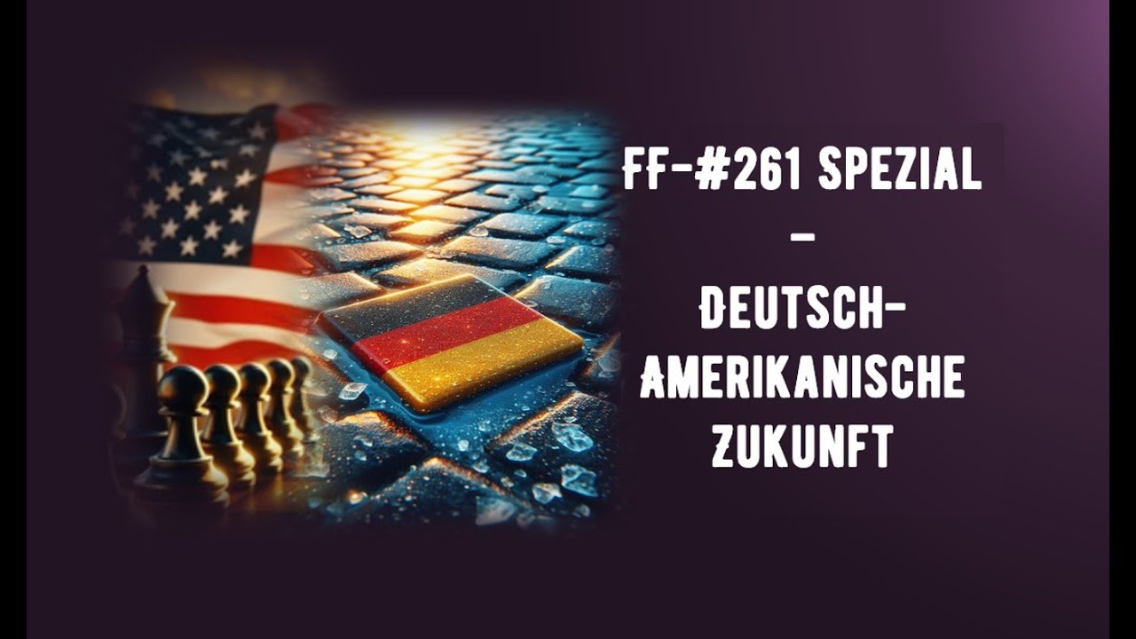 FF-#261 - Spezial - Deutsch amerikanische Zukunft - Was ist für D. geplant?