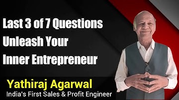 How to Unleash Your Inner Entrepreneur - Last 3 of 7 questions |Yathiraj Agarwal #yatraining​ #sales