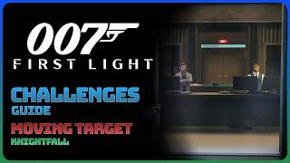 007 First Light - Knightfall: Moving Target (Challenge Guide || Purist Difficulty)