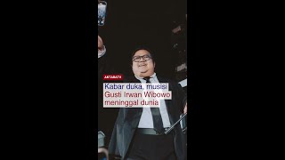 Kabar duka, musisi Gusti Irwan Wibowo meninggal dunia