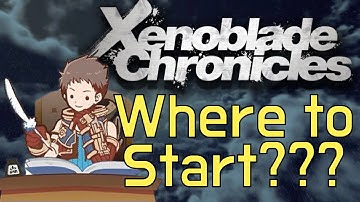Xenoblade Chronicles: Where to Start? (How to Get Into Xenoblade)