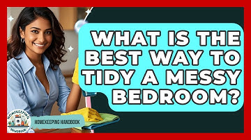What Is The Best Way To Tidy A Messy Bedroom? - Homekeeping Handbook