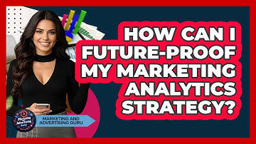 How Can I Future-Proof My Marketing Analytics Strategy?