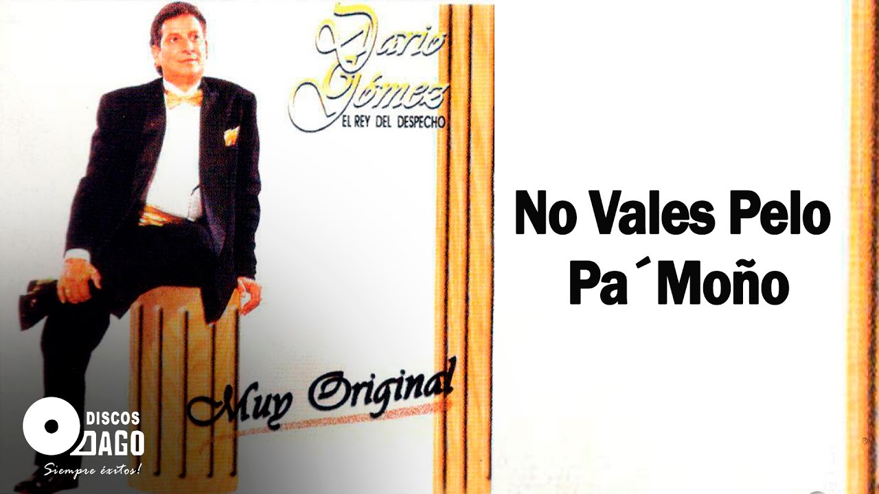 Darío Gómez - No Vales Pelo Pa Moño