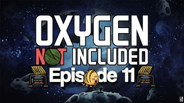 Oxygen is, in fact, NOT Included [Oxygen Not Included] (Episode 11)