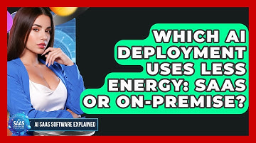Which AI Deployment Uses Less Energy: SaaS Or On-Premise? - AI SaaS Software Explained