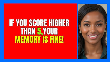 IF YOU SCORE HIGHER THAN 5,YOUR MEMORY IS FINE! 🧠💡