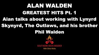 ALAN WALDEN GREATEST HITS Pt. 1 Alan talks about Lynyrd Skynyrd, The Outlaws, &amp; his brother Phil
