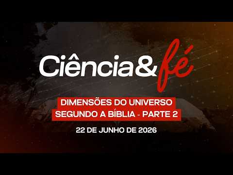 22/06/2026 - [Ciência e Fé] - Igreja Cristã Maranata - "Dimensões do universo segundo a Bíblia" Pt 2