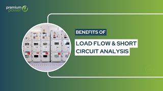 The benefits of Load Flow & Short Circuit Analysis using Power Systems Modeling