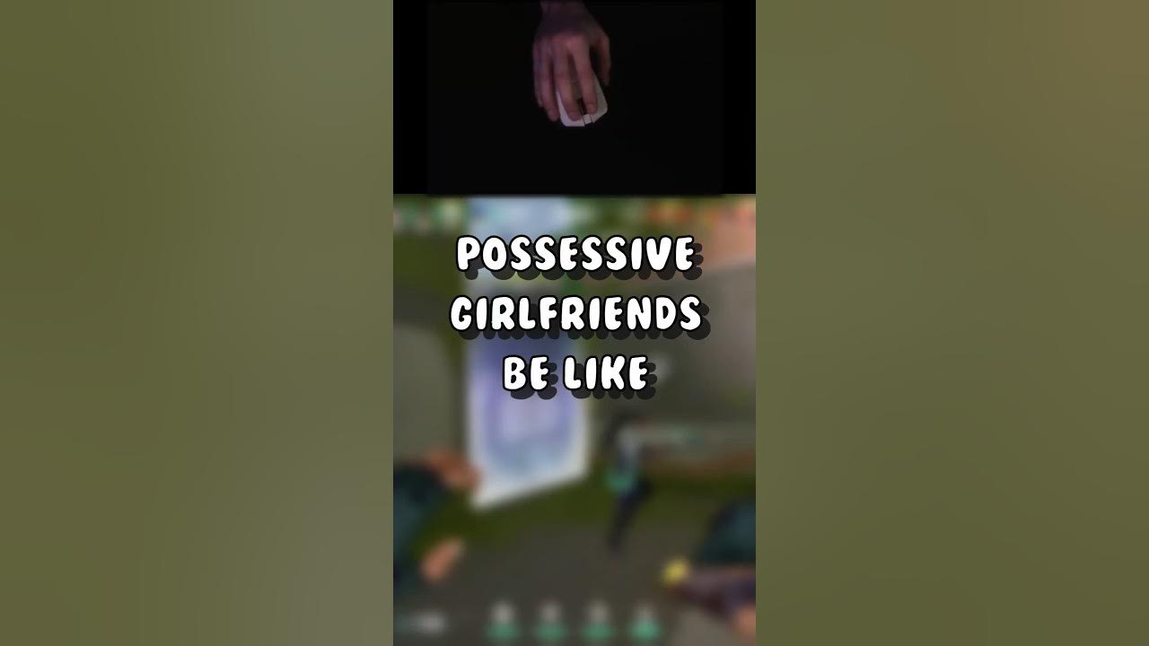 Possessive Girlfriends Be Like YouTube