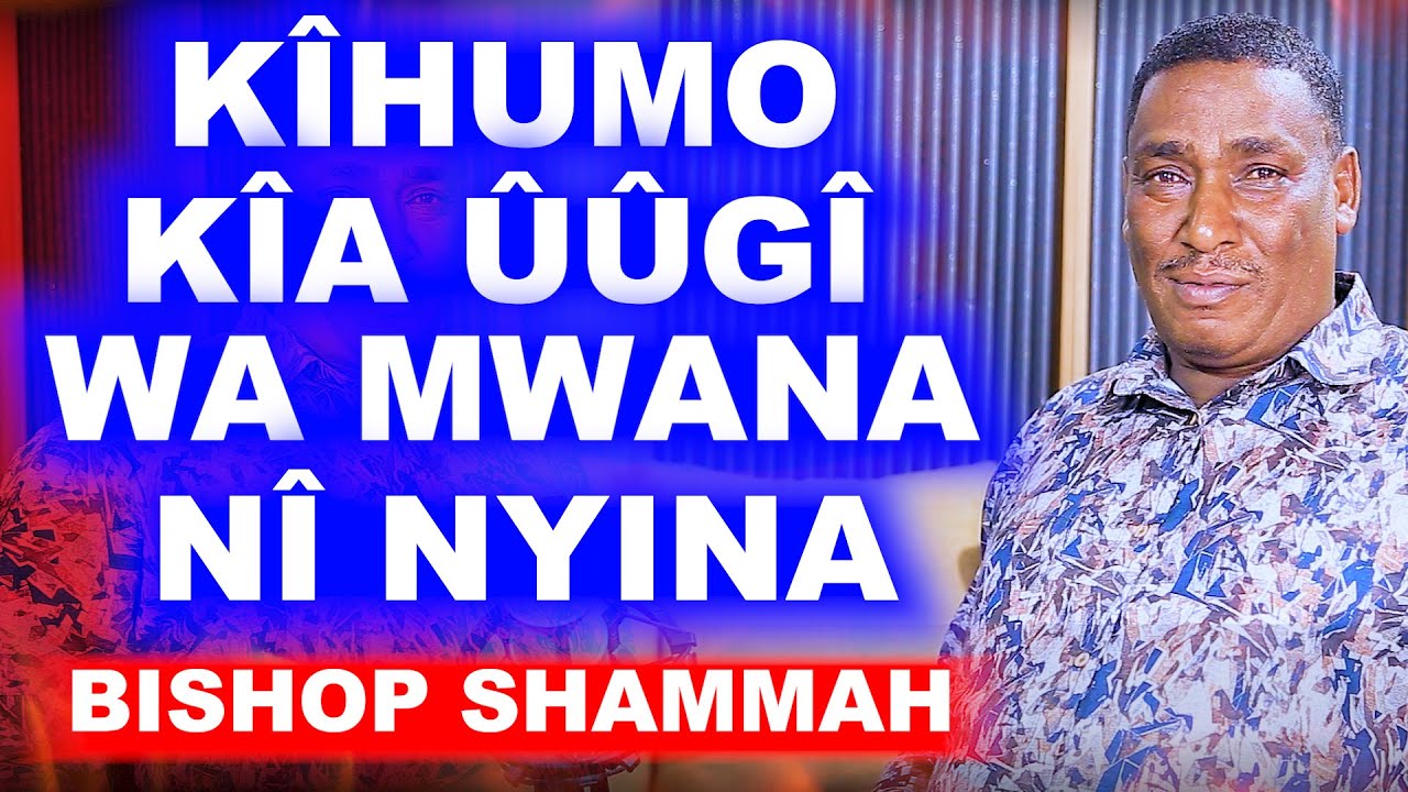 'MÛTHUURI ANGÎHIKIA MÛTUMIA THIMBÛ MACIARAGA TWANA TÛKÎÎGU' - BISHOP SHAMMAH