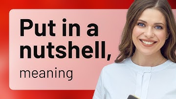 Understanding "Put in a Nutshell" - Simplifying Complex Ideas