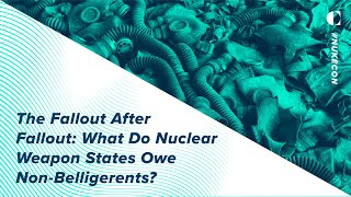 The Fallout After Fallout: What Do Nuclear Weapon States Owe Non-Belligerents?