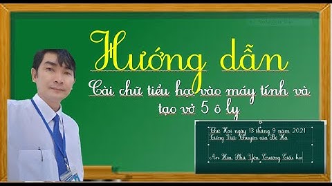 Hướng dẫn cài đặt font chữ tiểu học vào máy tính và tạo vở 5 ô ly | Trường học thân thiện