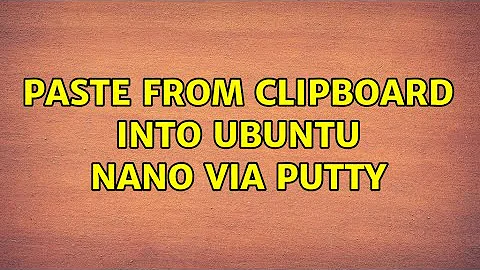 Paste from clipboard into Ubuntu Nano via Putty