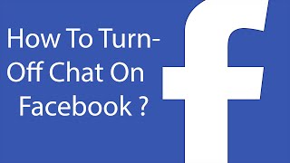 How To Turn Off Chat On Facebook ?