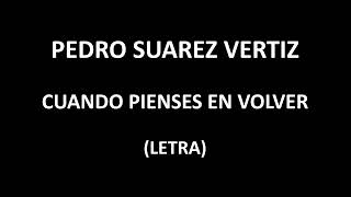 Pedro Suarez  Vertiz - Cuando pienses en volver (Letra/Lyrics)
