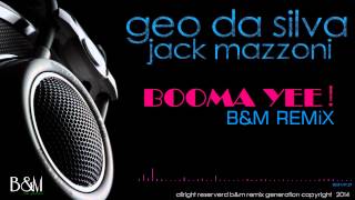Geo Da Silva & Jack Mazzoni - Booma Yee (B&M Remix)
