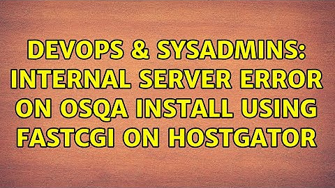DevOps & SysAdmins: Internal Server Error on OSQA install using fastcgi on Hostgator