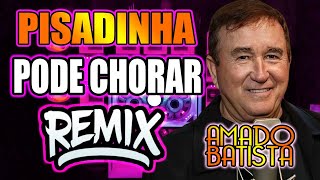 PODE CHORAR | AMADO BATISTA | VERSÃO PISADINHA REMIX