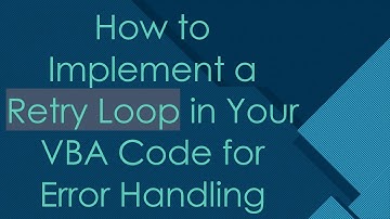 How to Implement a Retry Loop in Your VBA Code for Error Handling