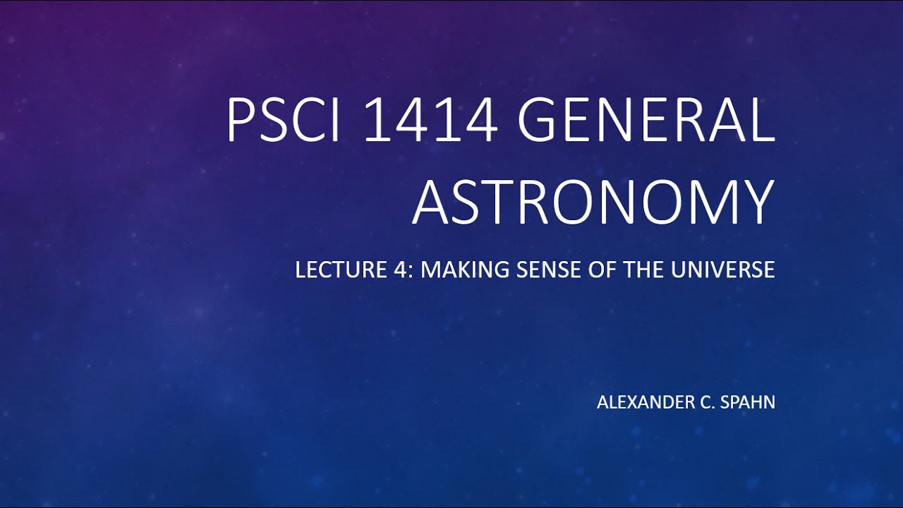 General Astronomy: Lecture 4 - Making Sense of the Universe - YouTube