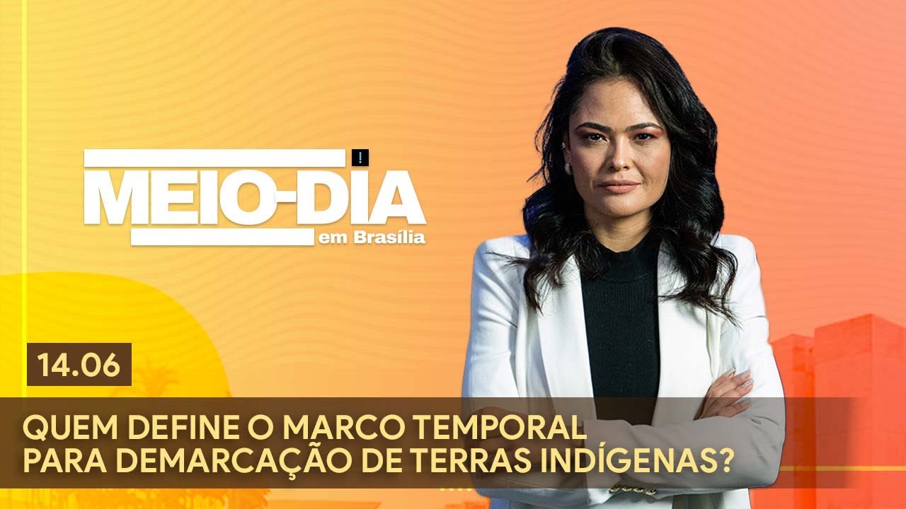 Meio-Dia em Brasília: Quem define o marco temporal para demarcação de terras indígenas?