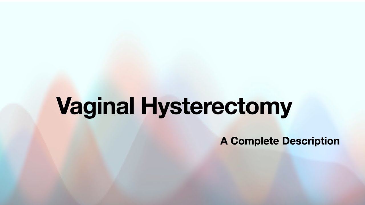 Vaginal Hysterectomy Uterus Removal Through Incision In Vagina vaginal-hysterectomy-uterus-removal-through-incision-in-vagina