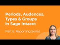 Sage Intacct Basic Reporting | Part 6 - Periods, Audences, Types & Groups