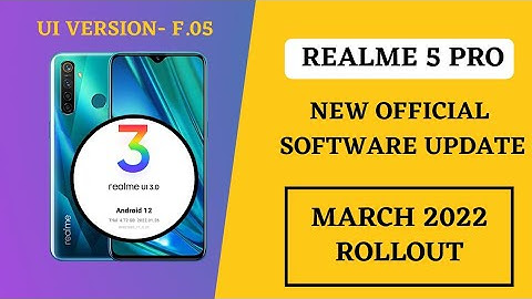 realme 5 Pro New software update  f.05 in March 2022,New update features,realme ui 2.0,realme ui 3.0