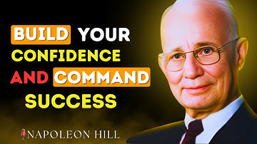 Napoleon Hill Reveals How to Build Unstoppable Confidence & Command Success