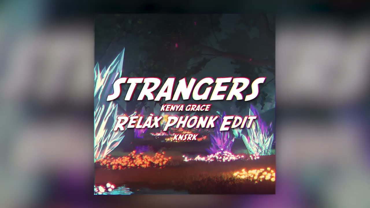 Strangers - phonk remix - song and lyrics by syned, Kenya Grace