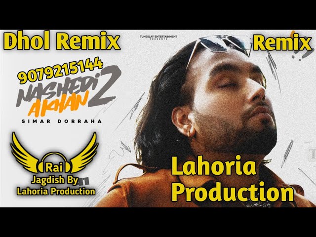 Nashedi Akhan 2 Dhol Remix Simar Doraha Ft Rai Jagdish By Lahoria Production Punjabi Song Remix 2023 class=