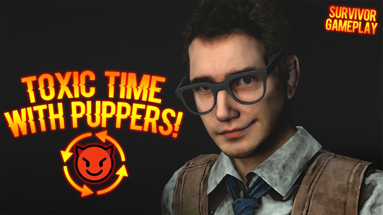 TOXIC TIME WITH PUPPERS! Survivor Gameplay Dead By Daylight YouTube