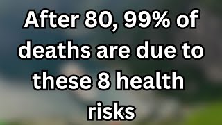 After 80, 99% of deaths are due to these 8 health risks and how you can protect yourself!senior