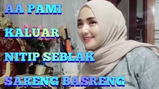 AA PAMI KALUAR NITIP SEBLAK SARENG BASRENG