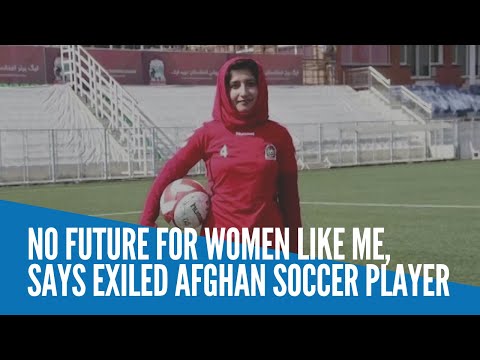 No future for women like me, says exiled Afghan soccer player